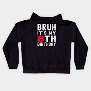 Kids Bruh It'S My 8Th Birthday 8 Year Old Birthday Kids Hoodie